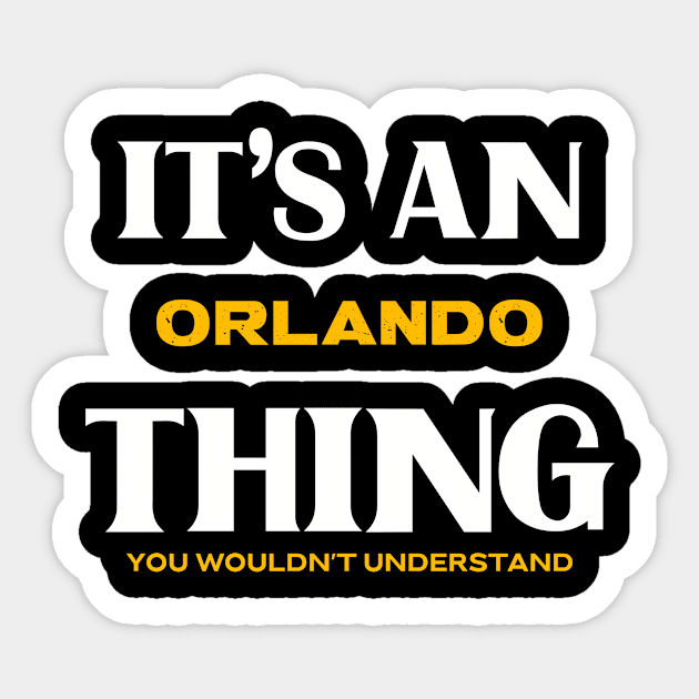 It's an Orlando Thing You Wouldn't Understand Sticker by Insert Place Here